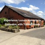 Experience Luxury Kennels in Eccleston with Talbot House