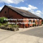 Experience Luxury Kennels in Hinley at Talbot House