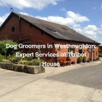 Dog Groomers in Westhoughton: Expert Services at Talbot House