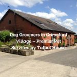Dog Groomers in Grimeford Village – Premier Pet Services by Talbot House